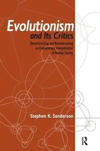 Evolutionism and Its Critics - Stephen K. Sanderson