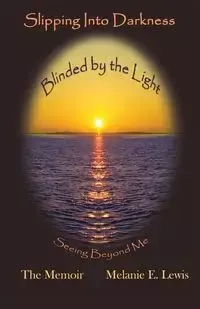 Slipping Into Darkness, Blinded by the Light - E. Lewis Melanie