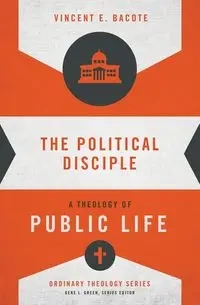 The Political Disciple - Vincent E. Bacote