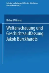 Weltanschauung und Geschichtsauffassung Jakob Burckhardts - Richard Winners