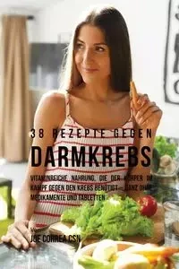 38 Rezepte gegen Darmkrebs - Joe Correa