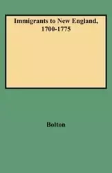 Immigrants to New England, 1700-1775 - Bolton Ethel S.