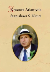 Kresowa Atlantyda Stanisława S. Niciei - Adam Wierciński, Bogusław Szybkowski