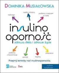 Insulinooporność. Zdrowa dieta i zdrowe życie - Dominika Musiałkowska