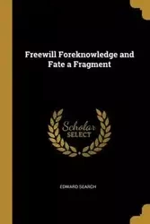Freewill Foreknowledge and Fate a Fragment - Edward Search