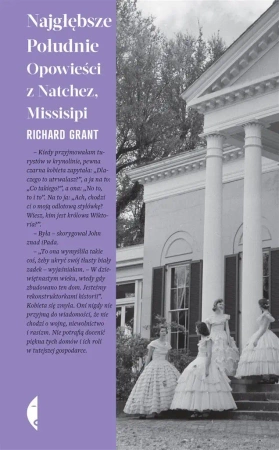 Najgłębsze Południe. Opowieści z Natchez... - Richard Grant