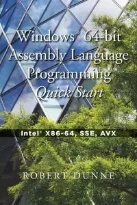Windows® 64-bit Assembly Language Programming Quick Start - Robert Dunne