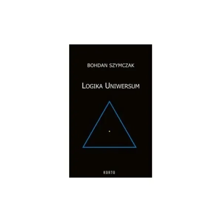 Logika Uniwersum - BOHDAN SZYMCZAK