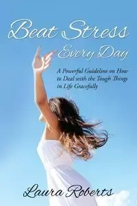 Beat Stress Every Day - Laura Roberts