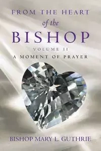 From the Heart of the Bishop Volume Ii - Mary L. Guthrie Bishop