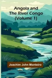 Angola and the River Congo (Volume 1) - John Joachim Monteiro