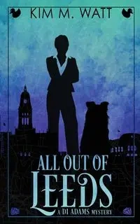 All Out of Leeds - Kim M. Watt