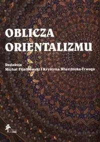 Oblicza orientalizmu - Fijałkowski Michał, Wierzbicka-Trwoga Krystyna