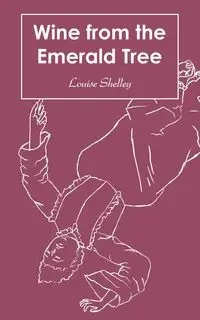 Wine from the Emerald Tree - Shelley Louise