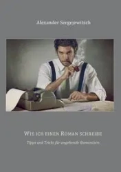 Wie ich einen Roman schreibe - Alexander Sergejewitsch