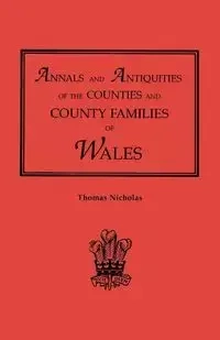 Annals and Antiquities of the Counties and County Families of Wales [Revised and Enlarged Edition, 1872]. in Two Volumes. Volume I - Nicholas Thomas