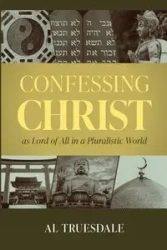 Confessing Christ as Lord of All in a Pluralistic World - Al Truesdale
