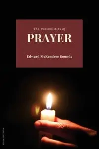 The Possibilities of Prayer - Edward Bounds McKendree