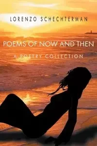Poems of Now and Then - Lorenzo Schechterman