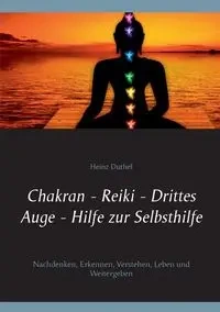 Chakran - Reiki - Drittes Auge - Hilfe zur Selbsthilfe - Duthel Heinz