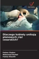 Dlaczego kobiety unikają planowych cięć cesarskich? - Chaker Fatma