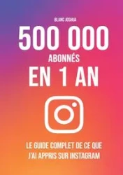 500 000 abonnés en 1 an - Le guide complet de ce que j'ai appris sur Instagram - Joshua Blanc
