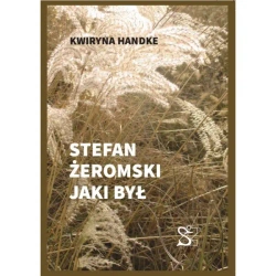 Stefan Żeromski jaki był - Handke Kwiryna