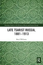 Late Tsarist Russia, 1881-1913 - Williams Beryl