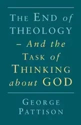 End of Theology and the Task of Thinking about God - George Pattison