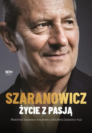 Włodzimierz Szaranowicz. Życie z pasją - Włodzimierz Szaranowicz, Marta Szaranowicz-Kusz