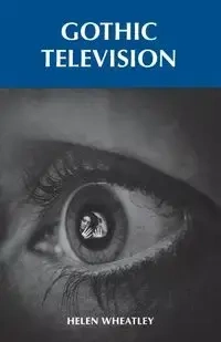 Gothic television - Helen Wheatley
