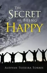 The Secret Of Being Happy - Torres Aldivan Teixeira
