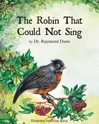 The Robin That Could Not Sing - Raymond Dunn Dr.