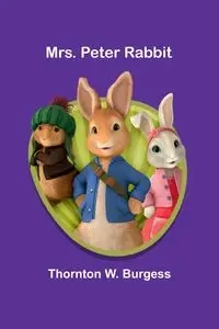 Mrs. Peter Rabbit - Burgess Thornton W.