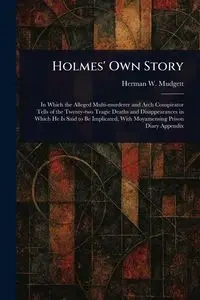 Holmes' Own Story - Herman W. Mudgett
