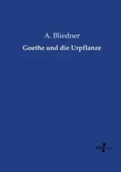 Goethe und die Urpflanze - Bliedner A.