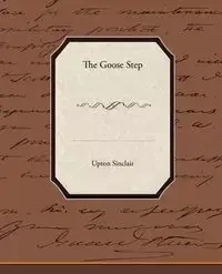The Goose-Step - Sinclair Upton