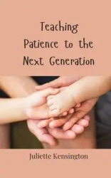 Teaching Patience to the Next Generation - Juliette Kensington