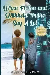 When Fiction and Withheld Truths Says A Lot - Michael Neno