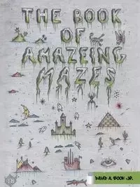 The Book of Amazeing Mazes - Book Jr. David A.