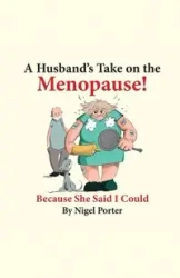 A Husband's Take on the Menopause! - Porter Nigel