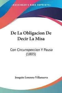 De La Obligacion De Decir La Misa - Joaquin Lorenzo Villanueva