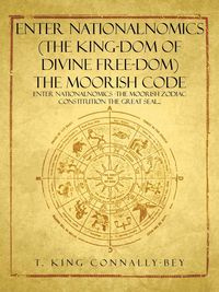 Enter Nationalnomics (the King-Dom of Divine Free-Dom) the Moorish Code - T. King Connally-Bey