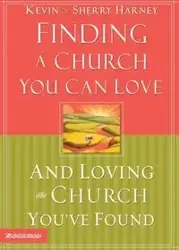 Finding a Church You Can Love and Loving the Church You've Found - Kevin Harney