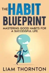 The Habit Blueprint - Thornton Liam