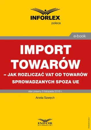 eBook Import towarów – jak rozliczać VAT od towarów sprowadzanych spoza UE - Aneta Szwęch