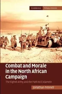 Combat and Morale in the North African             Campaign - Jonathan Fennell