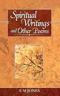 Spiritual Writings and Other Poems - Jones E. M.
