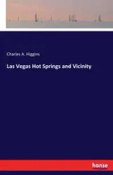 Las Vegas Hot Springs and Vicinity - Charles A. Higgins