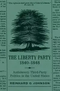 Liberty Party, 1840-1848 - Johnson Reinhard O